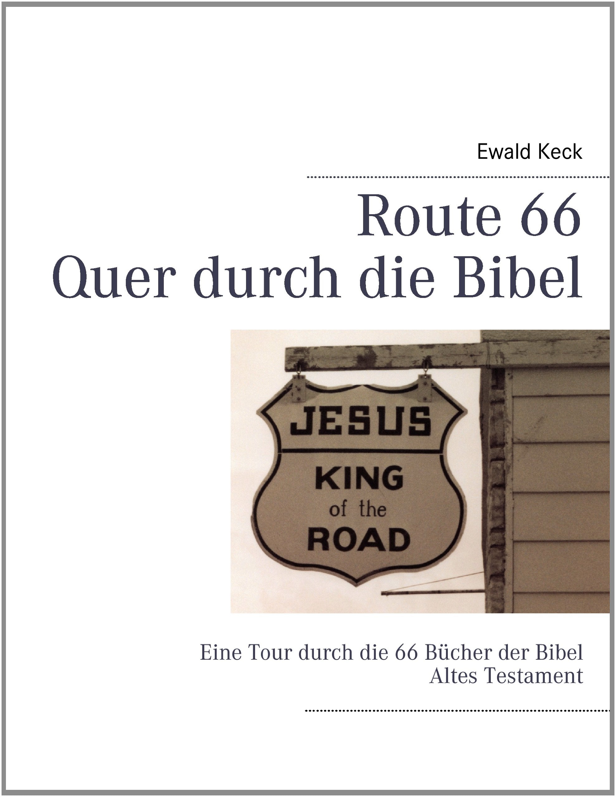 Route 66 Quer durch die Bibel: Eine Tour durch die 66 Bücher der Bibel (Altes Testament) Religion & Esotericism