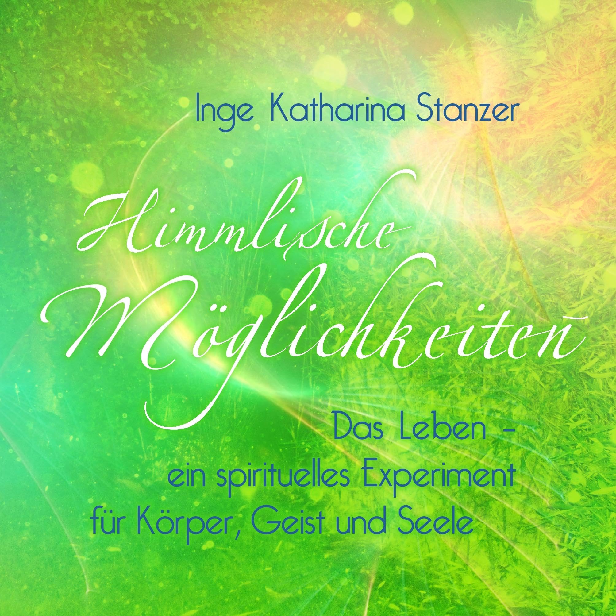 Himmlische Möglichkeiten: Das Leben - ein spirituelles Experiment für Körper, Geist und Seele Religion & Esotericism