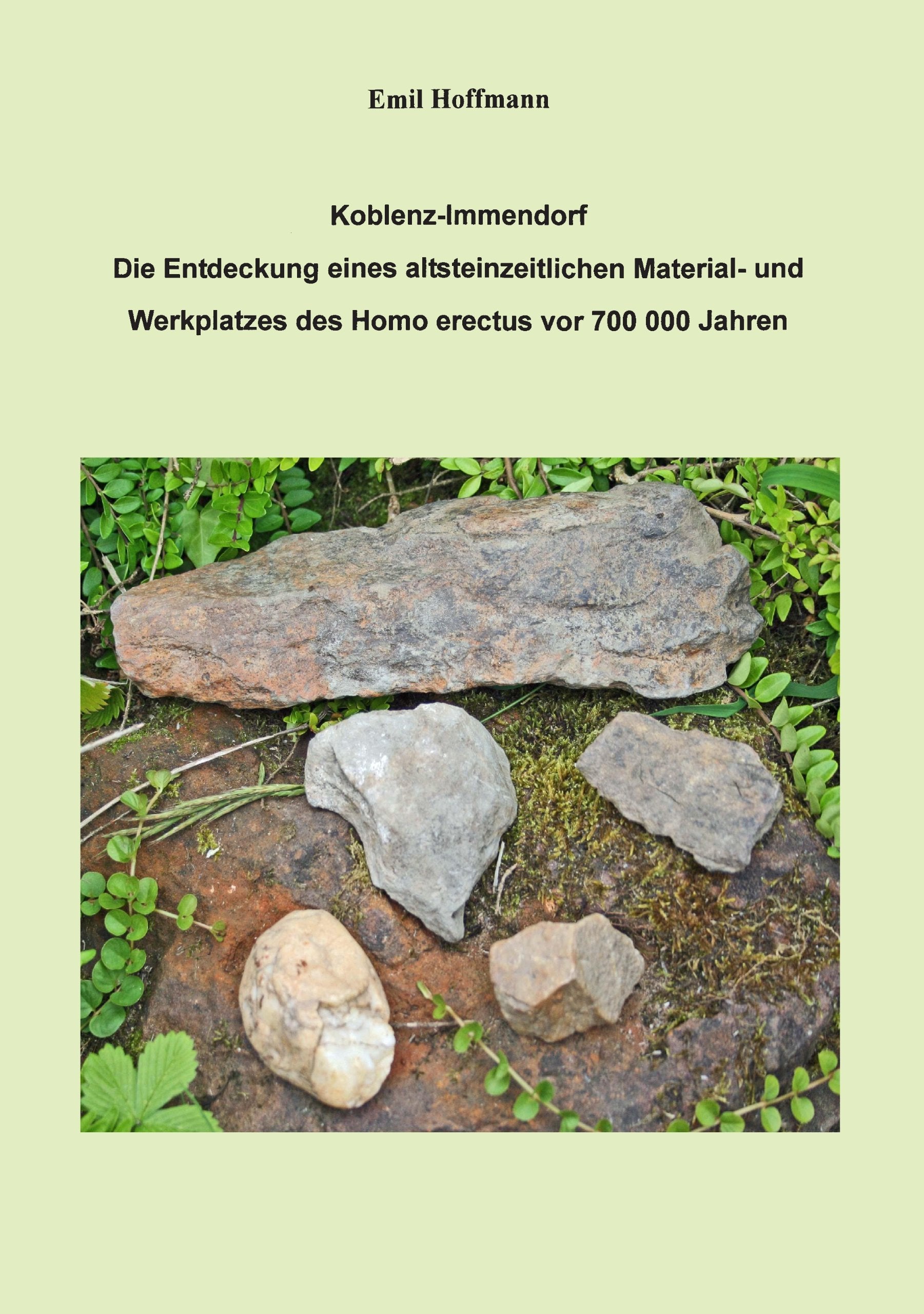 Emil Hoffmann: Koblenz - Immendorf: Die Entdeckung eines altsteinzeitlichen Material- und Werkplatzes des Homo errectus vor 700000 Jahren Natural Sciences
