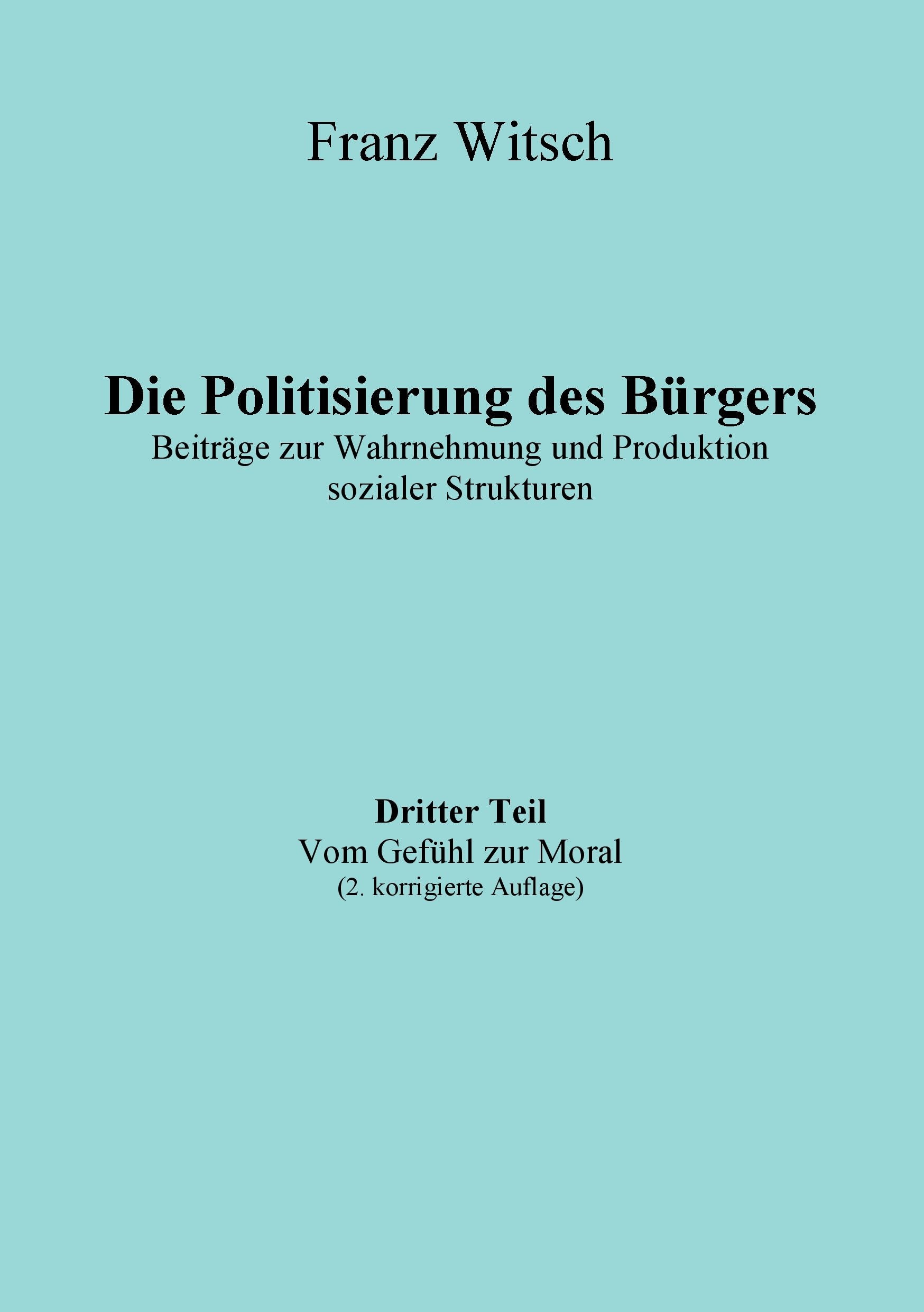 Die Politisierung des Bürgers, 3.Teil: Vom Gefühl zur Moral book