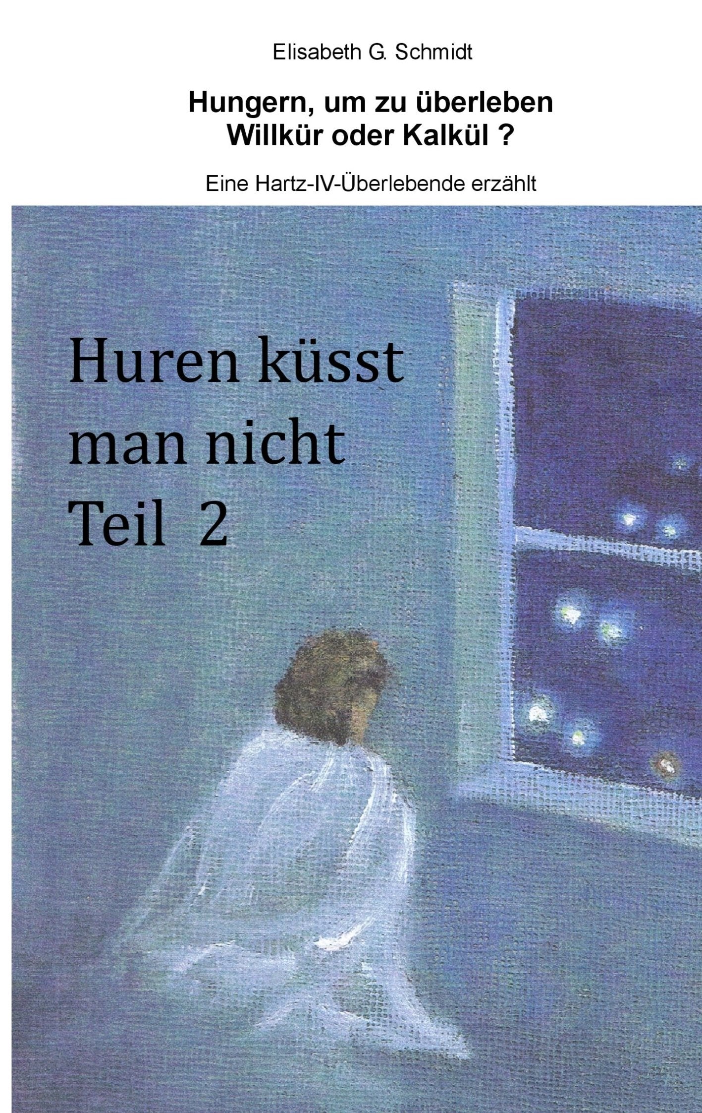 Hungern, um zu überleben - Willkür oder Kalkül? - Eine Hartz-IV-Überlebende erzählt book