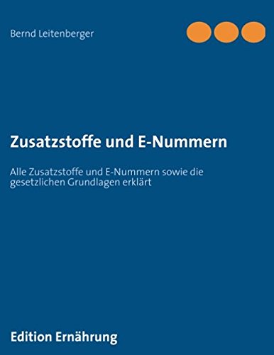 Zusatzstoffe und E-Nummern: Alle Zusatzstoffe und E-Nummern sowie die gesetzlichen Grundlagen erklärt Medicine