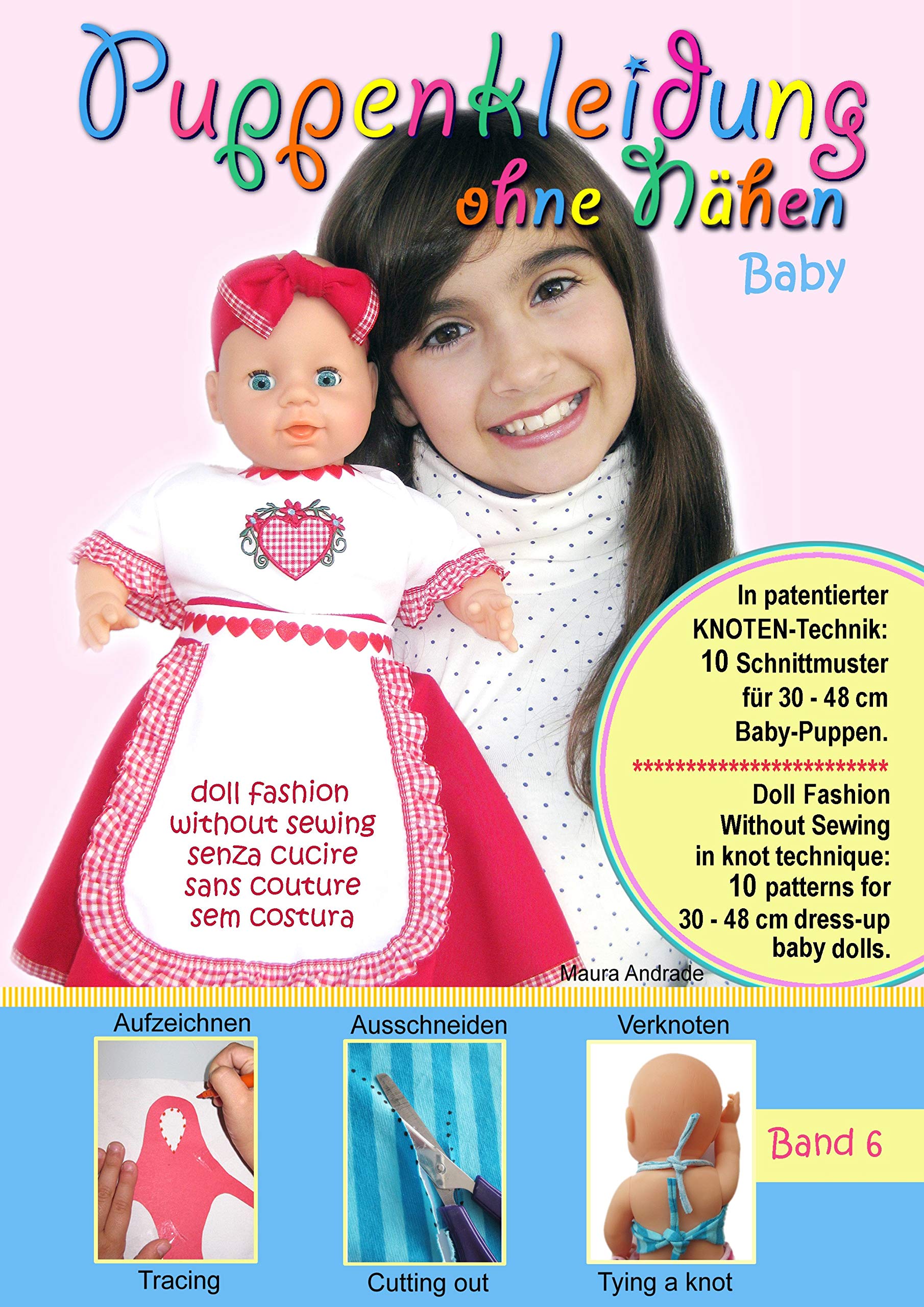 Puppenkleidung ohne Nähen - Baby, Band 6 - Doll Fashion Without Sewing - baby, Vol. 6 - Vestiti per bambole senza cucire - bambino, Vêtements de poupée sans couture - bébé, Roupas de boneca sem costura - bebê. Non-fiction