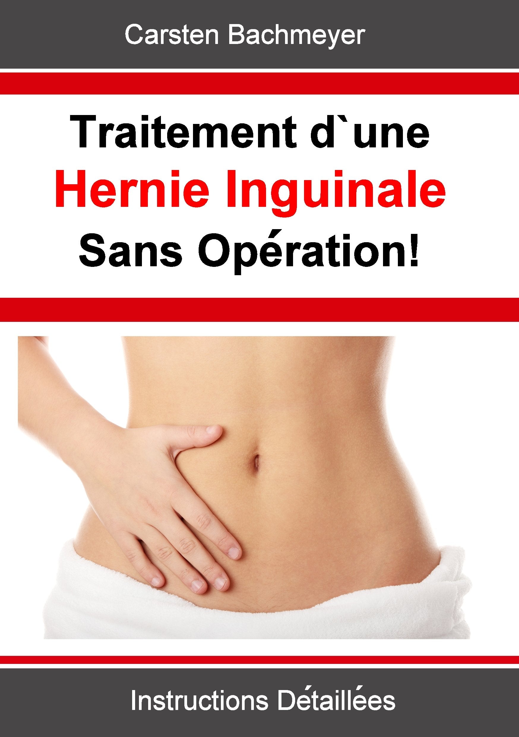 Traitement d'une Hernie Inguinale Sans Opération!: Instructions Détaillées book