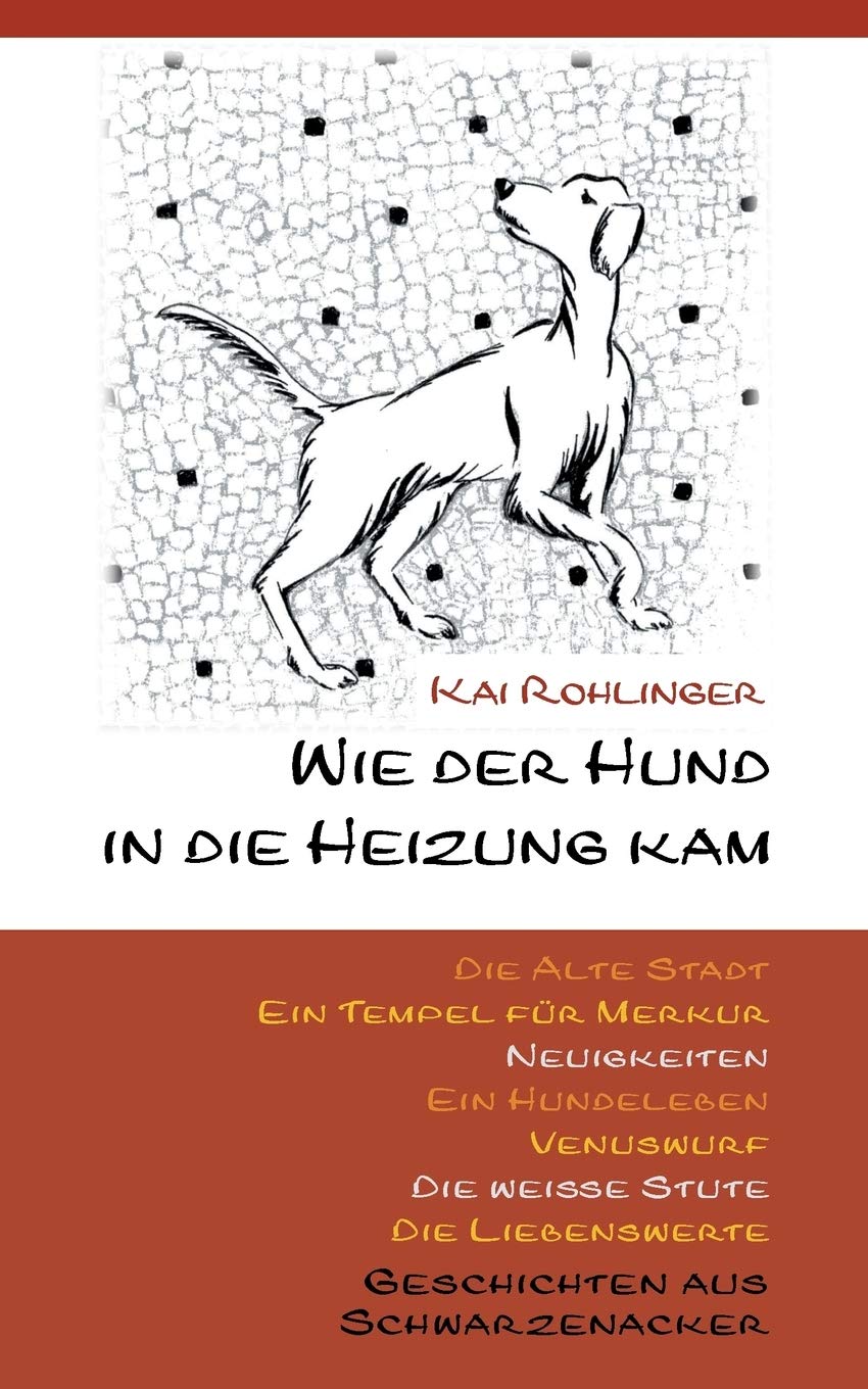 Wie der Hund in die Heizung kam: Geschichten aus Schwarzenacker Essays & Short Stories
