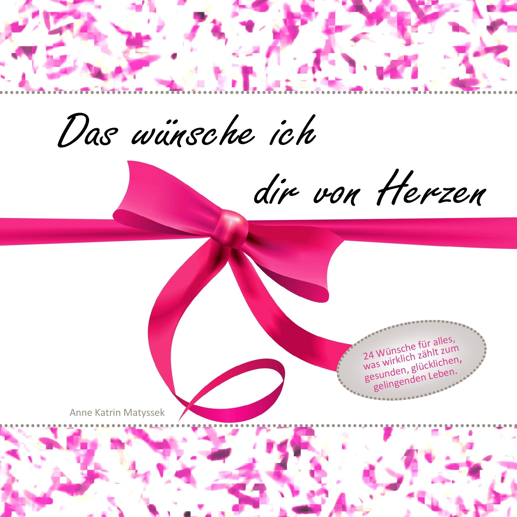 Das wünsche ich dir von Herzen: 24mal alles, was wirklich zählt für ein gesundes, glückliches, gelingendes Leben Lifestyle