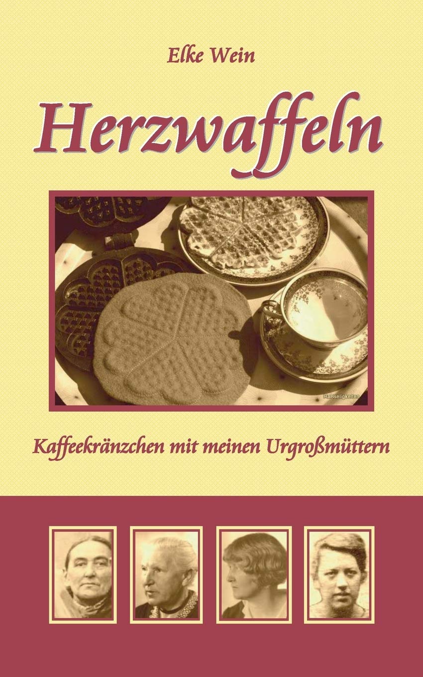 Herzwaffeln: Kaffeekränzchen mit meinen Urgroßmüttern Historical Fiction