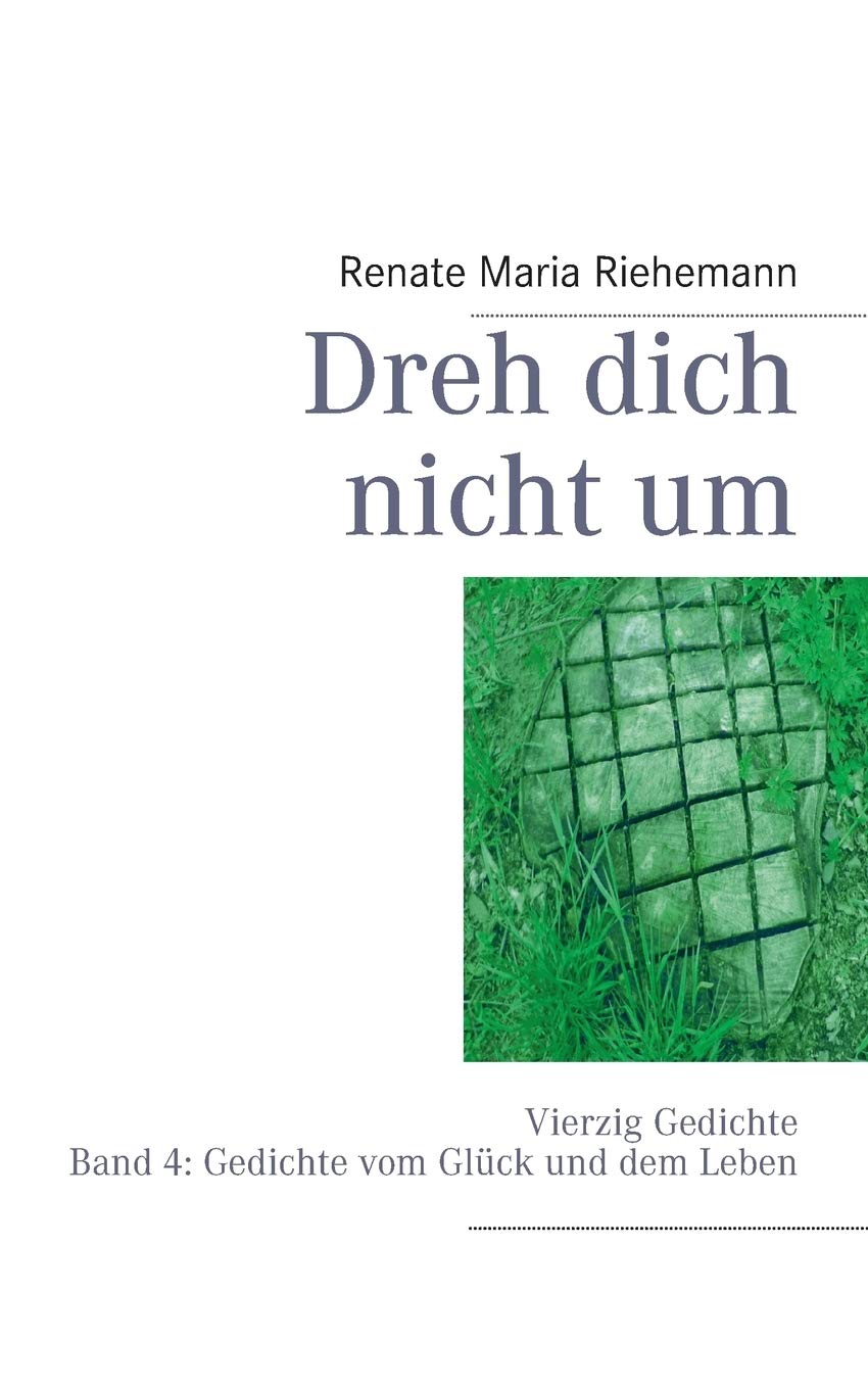 Dreh dich nicht um: Vierzig Gedichte Band 4: Gedichte vom Glück und vom Leben Poetry