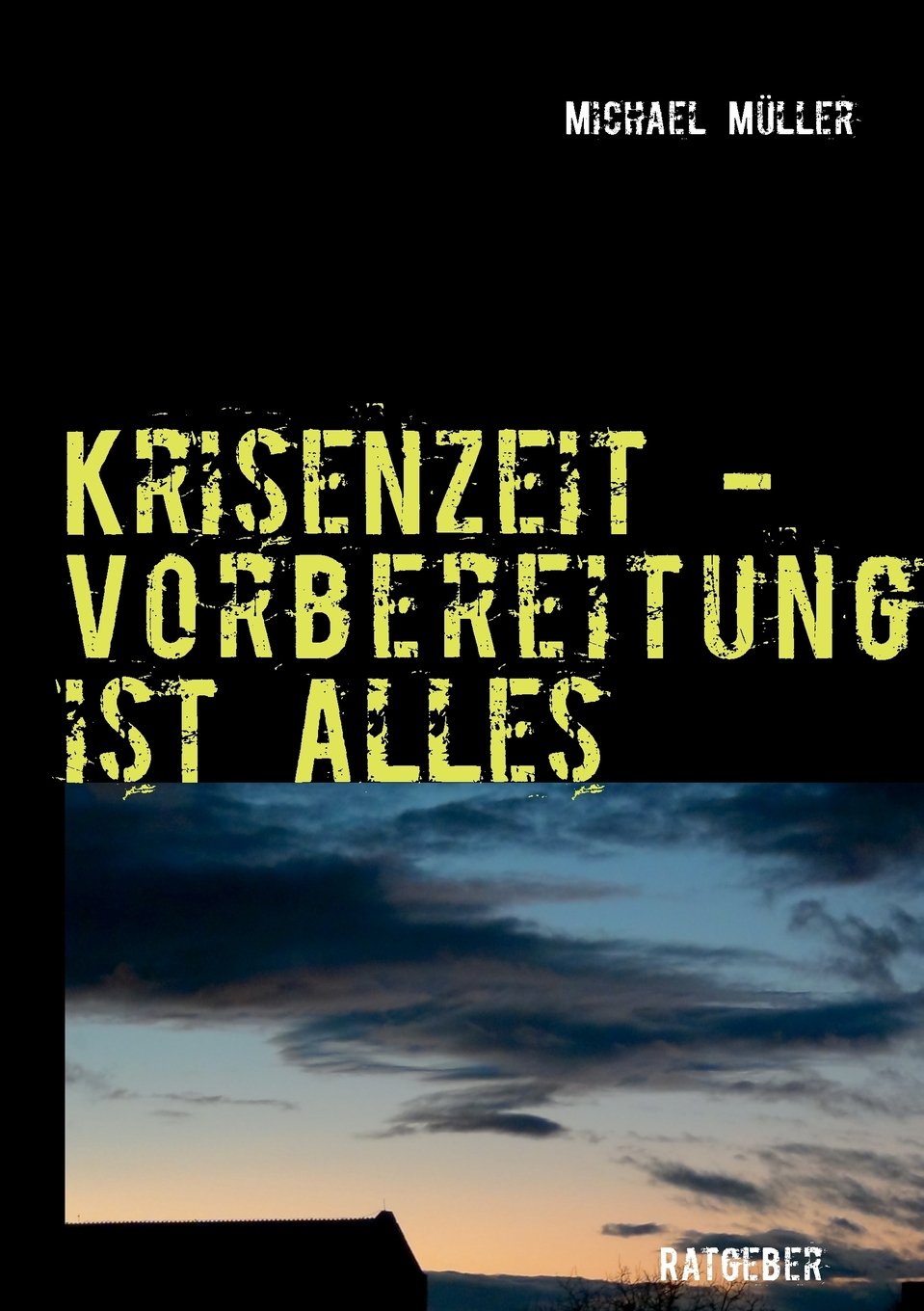 Krisenzeit - Vorbereitung ist alles: Ein kleiner Ratgeber Self-help