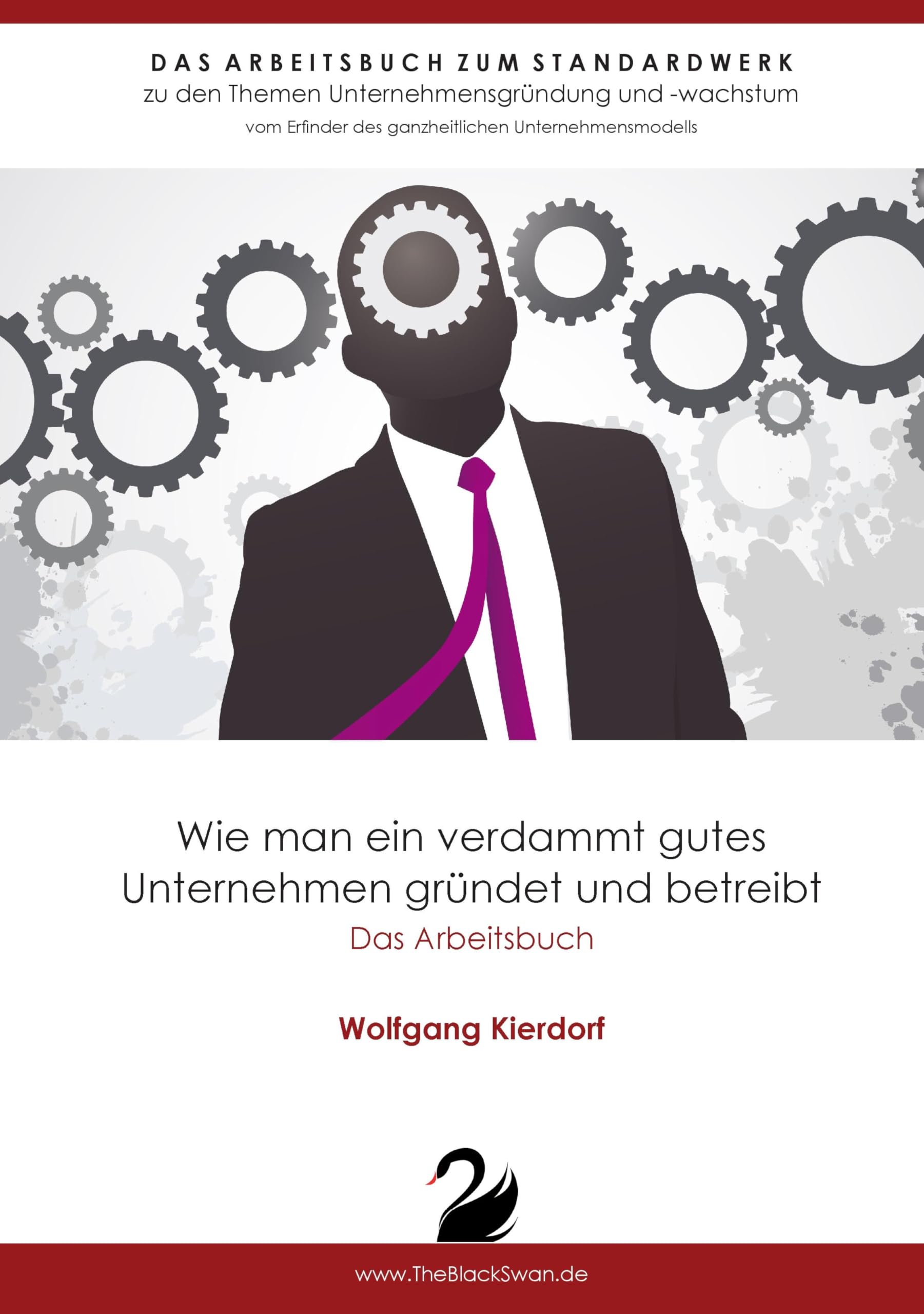Wie man ein verdammt gutes Unternehmen gründet und betreibt - Das Arbeitsbuch Business, Finance & Career