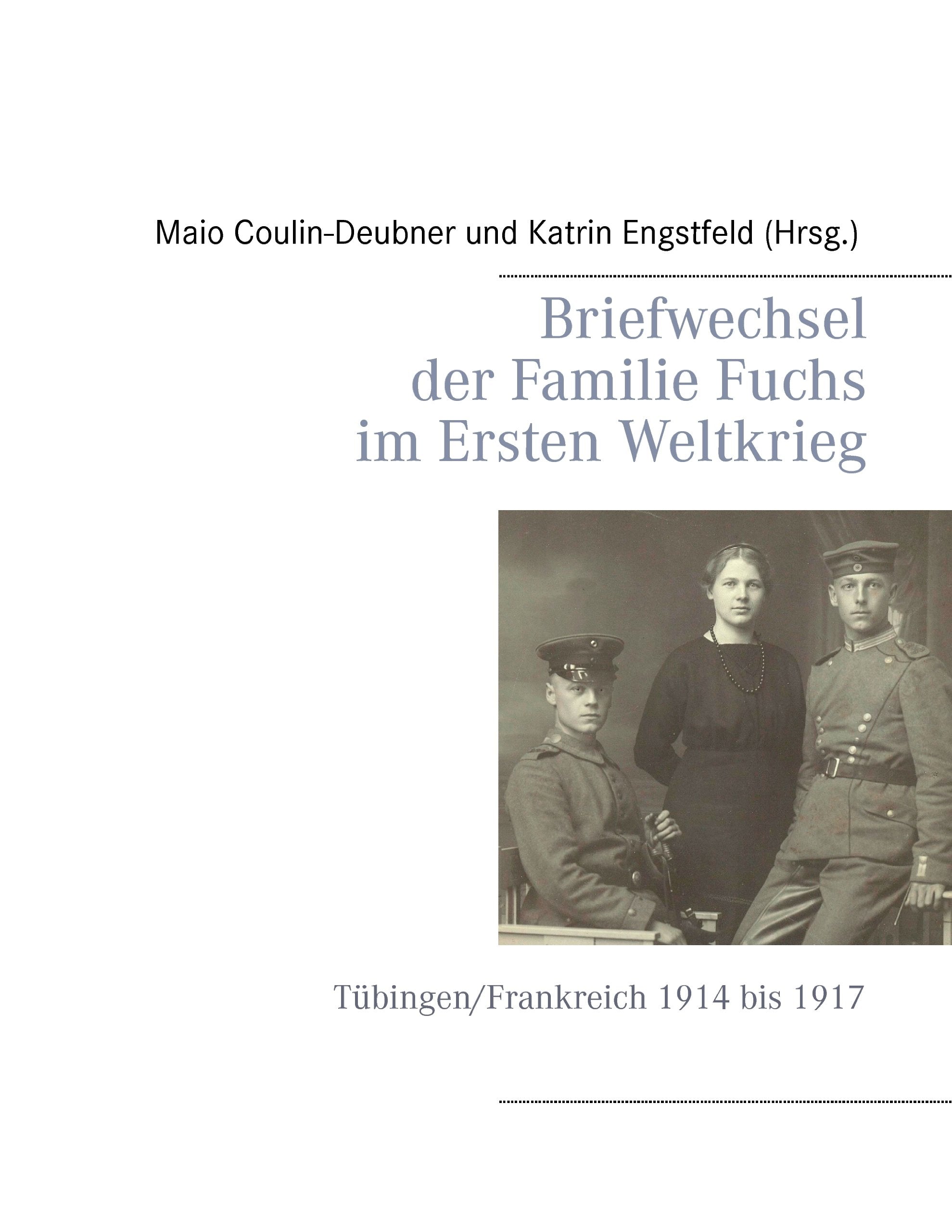 Briefwechsel der Familie Fuchs im Ersten Weltkrieg: Tübingen/Frankreich 1914 bis 1917 Essays & Short Stories