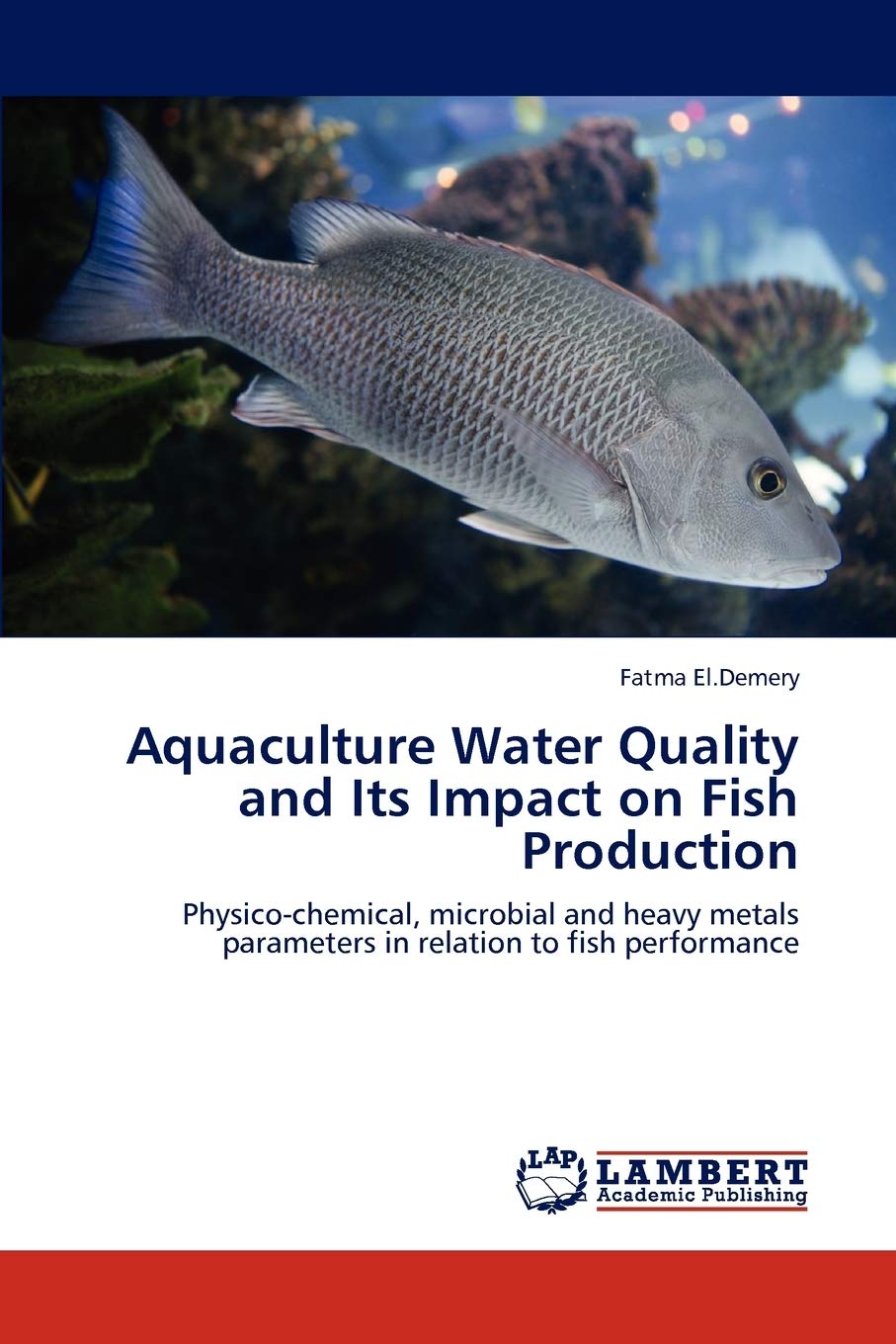 Aquaculture Water Quality and Its Impact on Fish Production: Physico-chemical, microbial and heavy metals parameters in relation to fish performance Medicine