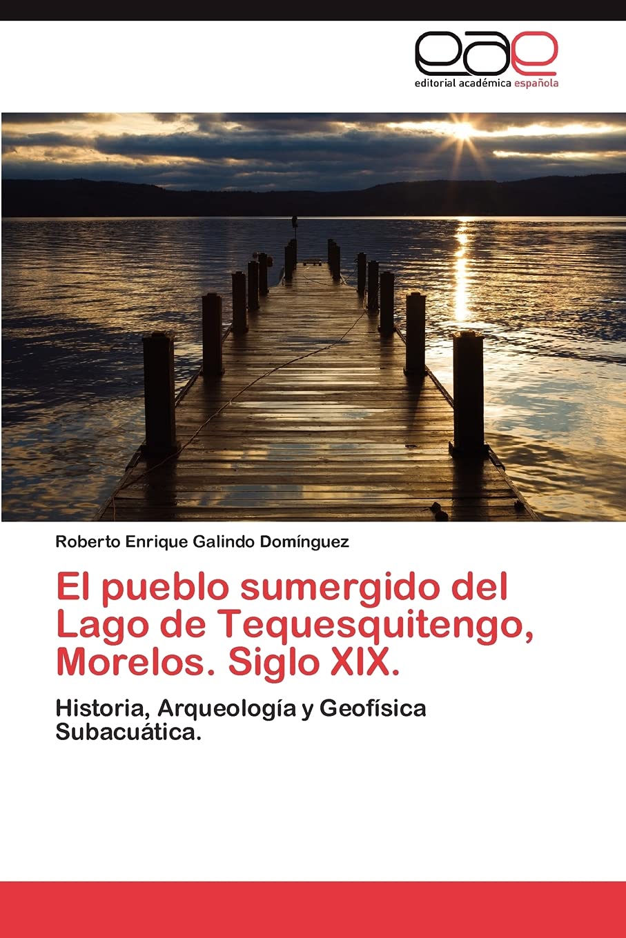 El pueblo sumergido del Lago de Tequesquitengo, Morelos. Siglo XIX.: Historia, Arqueología y Geofísica Subacuática. Business & Technology