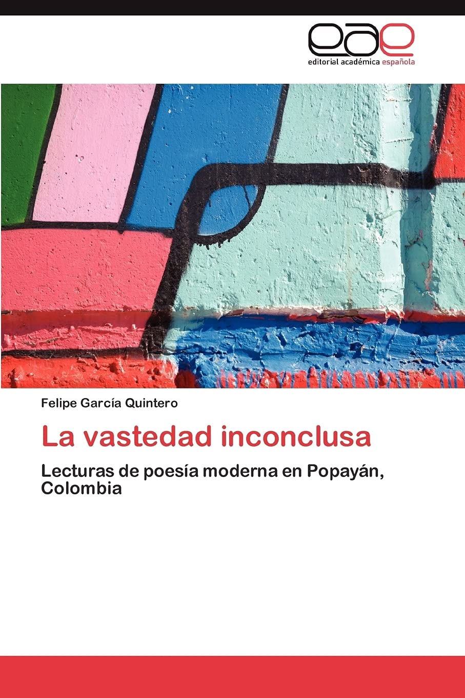 La vastedad inconclusa: Lecturas de poesía moderna en Popayán, Colombia Learning & Reference