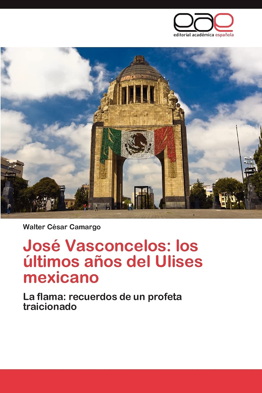 José Vasconcelos: los últimos años del Ulises mexicano: La flama: recuerdos de un profeta traicionado Politics & History