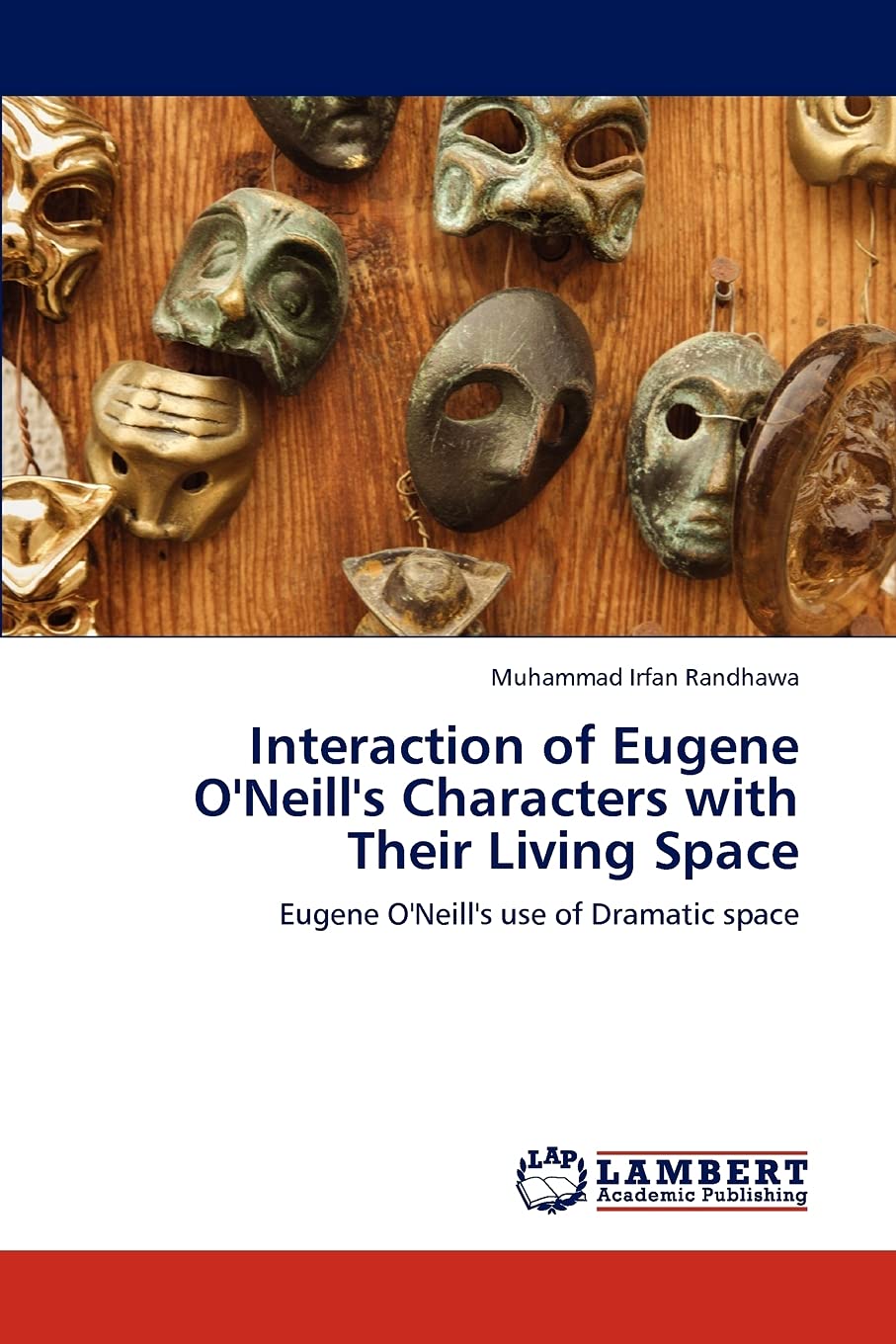 Interaction of Eugene O'Neill's Characters with Their Living Space: Eugene O'Neill's use of Dramatic space Books