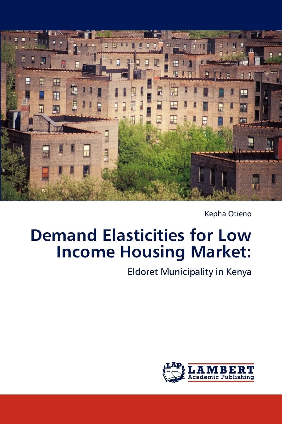 Demand Elasticities for Low Income Housing Market:: Eldoret Municipality in Kenya Business, Finance & Career