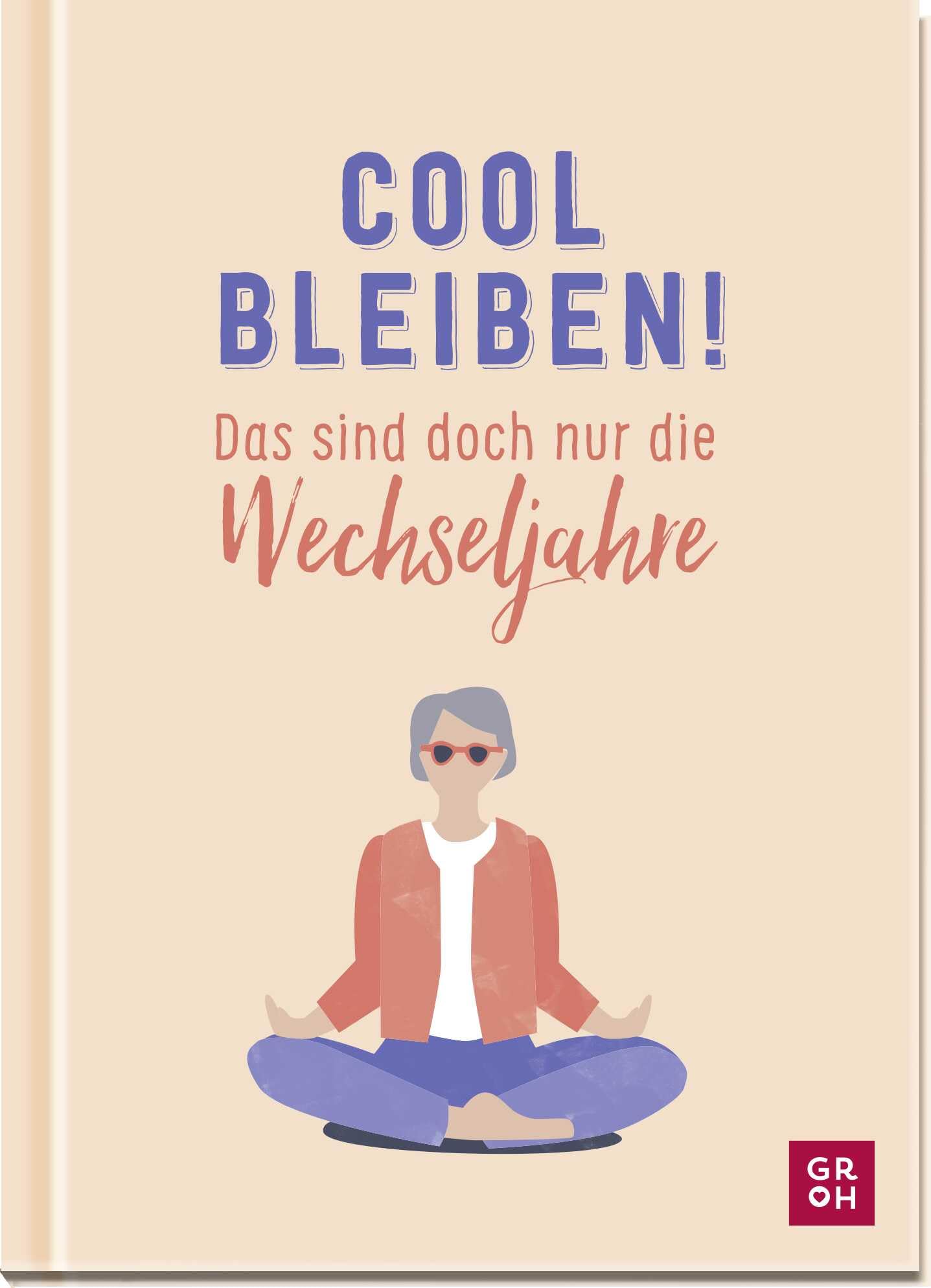 Cool bleiben! Das sind doch nur die Wechseljahre: Ein ehrliches Geschenk für alle Frauen in der Lebensmitte mit humorvollen Texten und Illustrationen Lifestyle