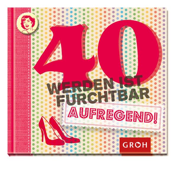 40 werden ist furchtbar...aufregend! (Runde Geburtstage) Lifestyle