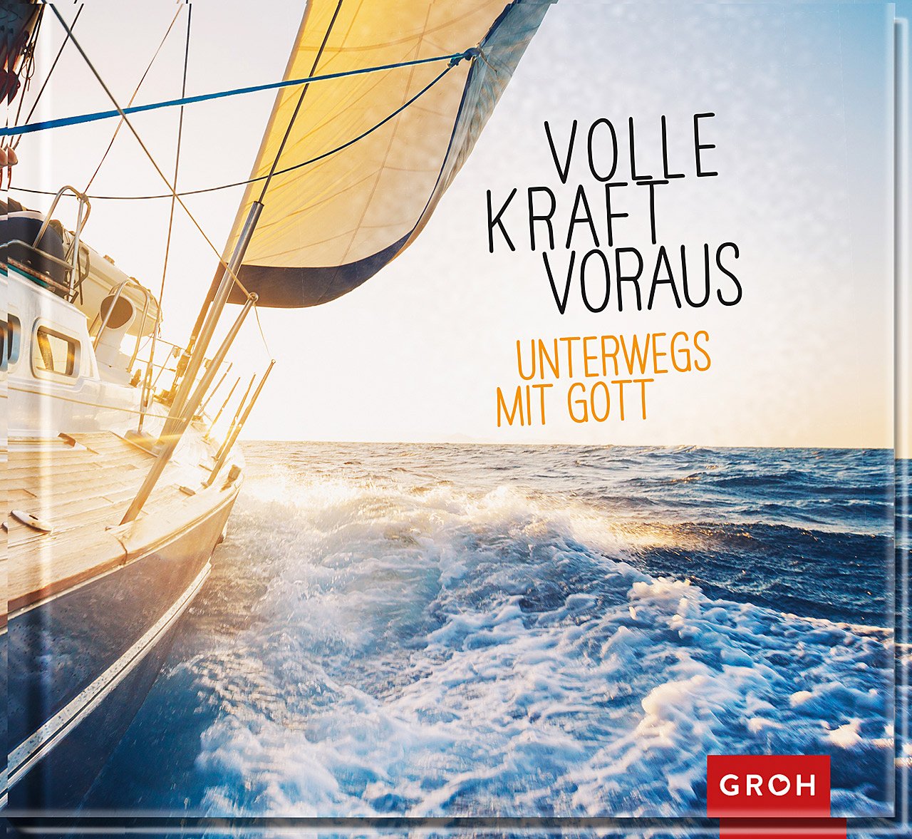 Volle Kraft voraus. Unterwegs mit Gott Lifestyle