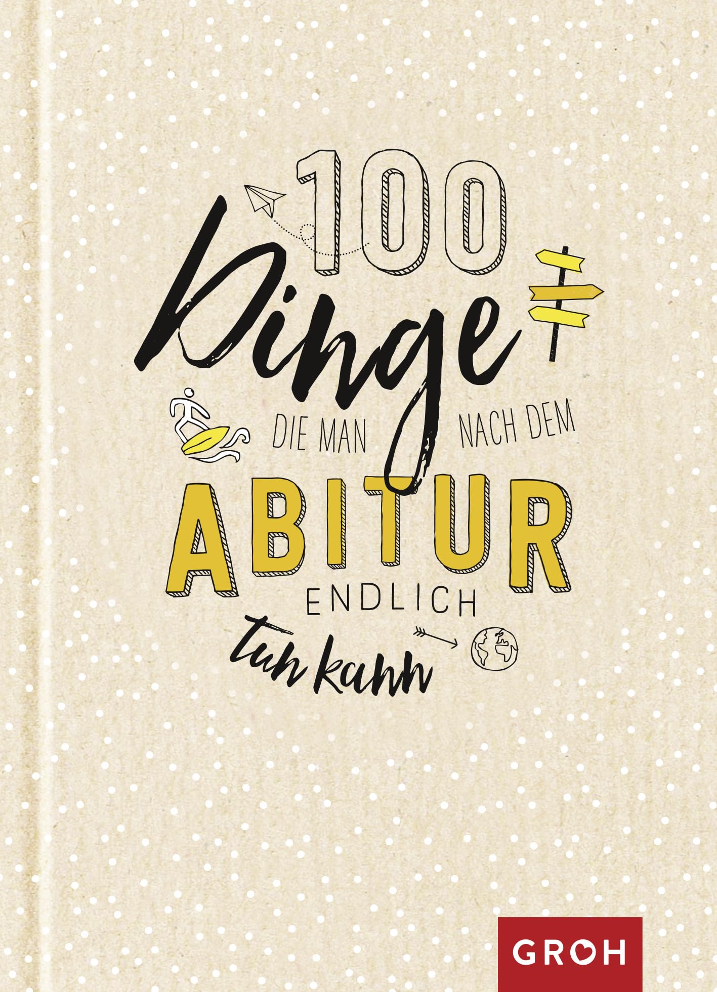 100 Dinge, die man nach dem Abitur endlich tun kann Humour & Satire