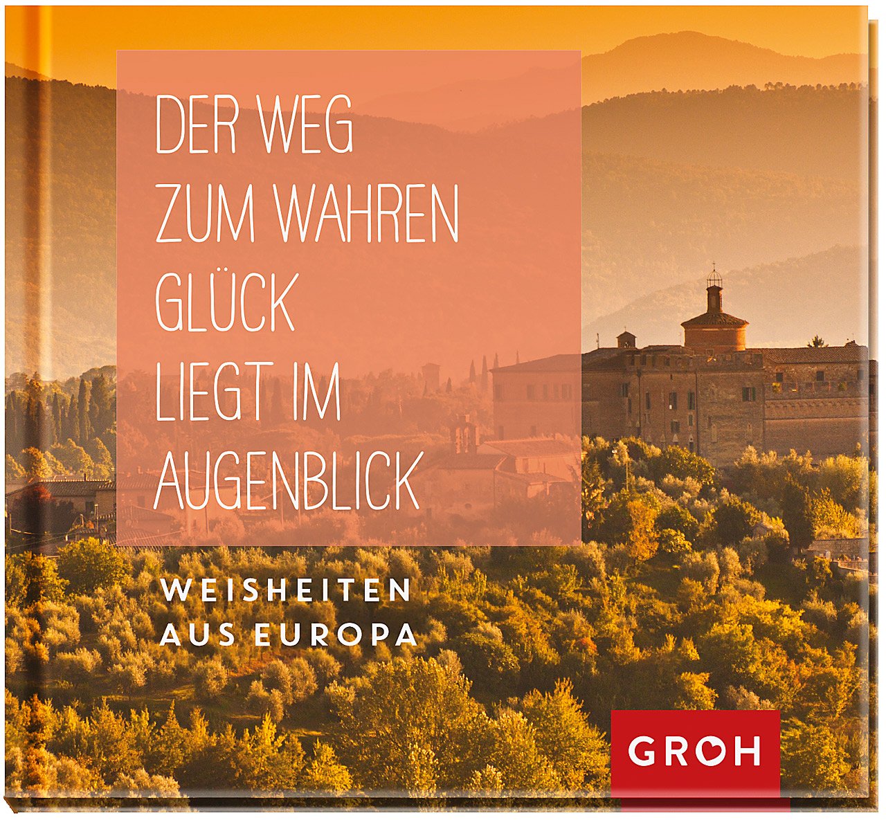 Der Weg zum wahren Glück liegt im Augenblick: Weisheiten aus Europa Lifestyle