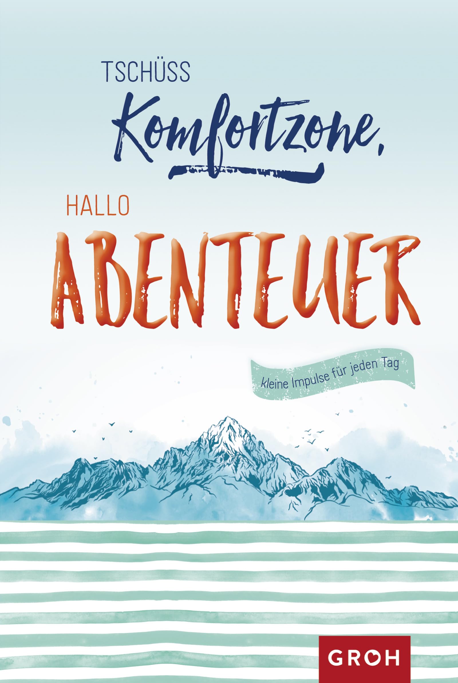 Tschüss Komfortzone, hallo Abenteuer: Kleine Impulse für jeden Tag Business, Finance & Career