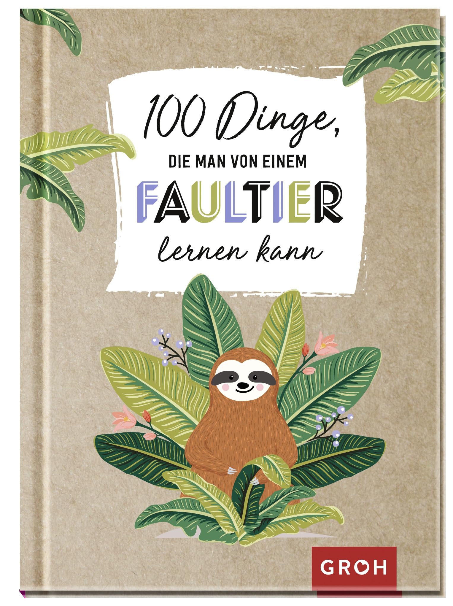 100 Dinge, die man von einem Faultier lernen kann Lifestyle