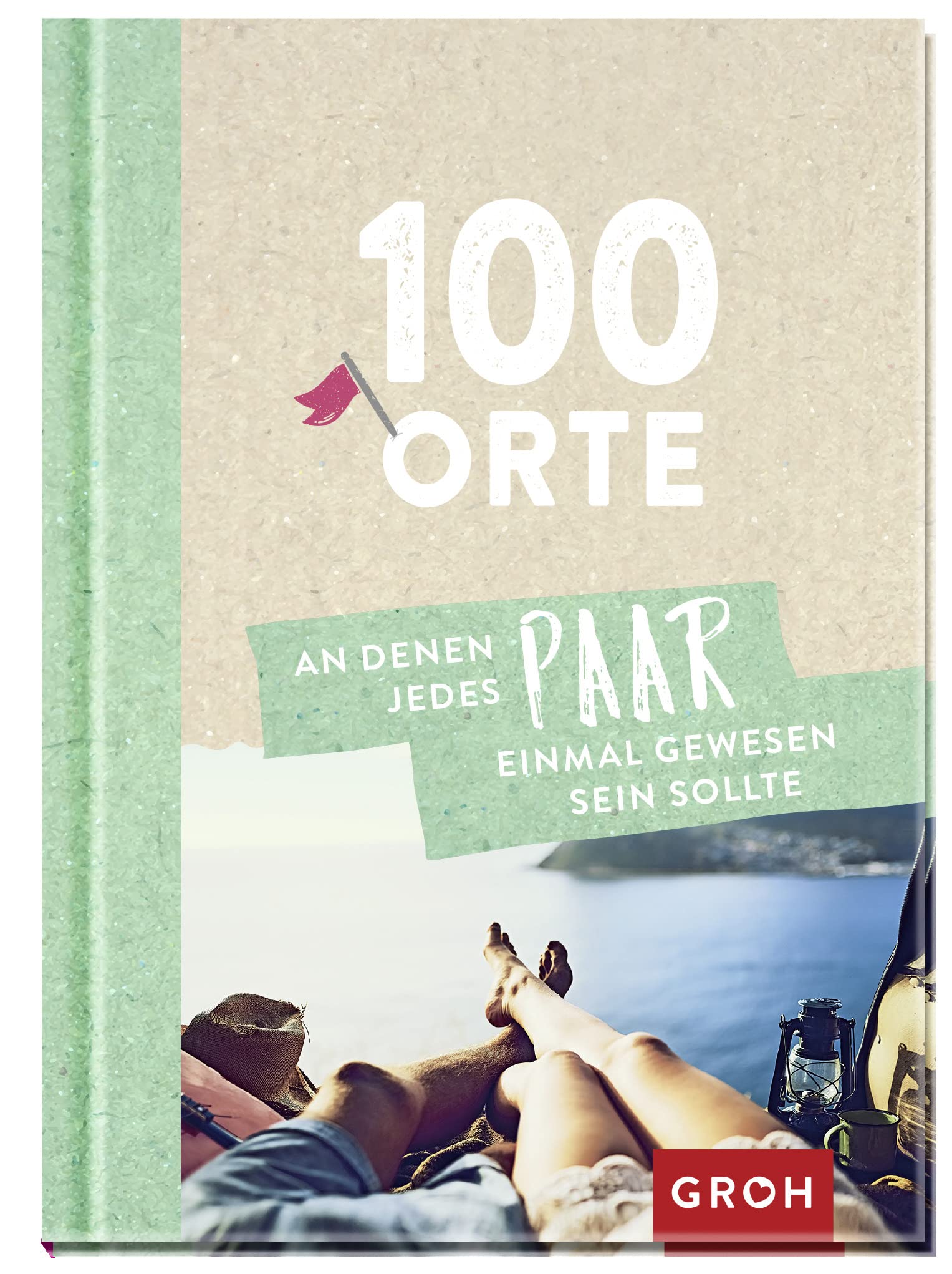 100 Orte, an denen jedes Paar einmal gewesen sein sollte Lifestyle