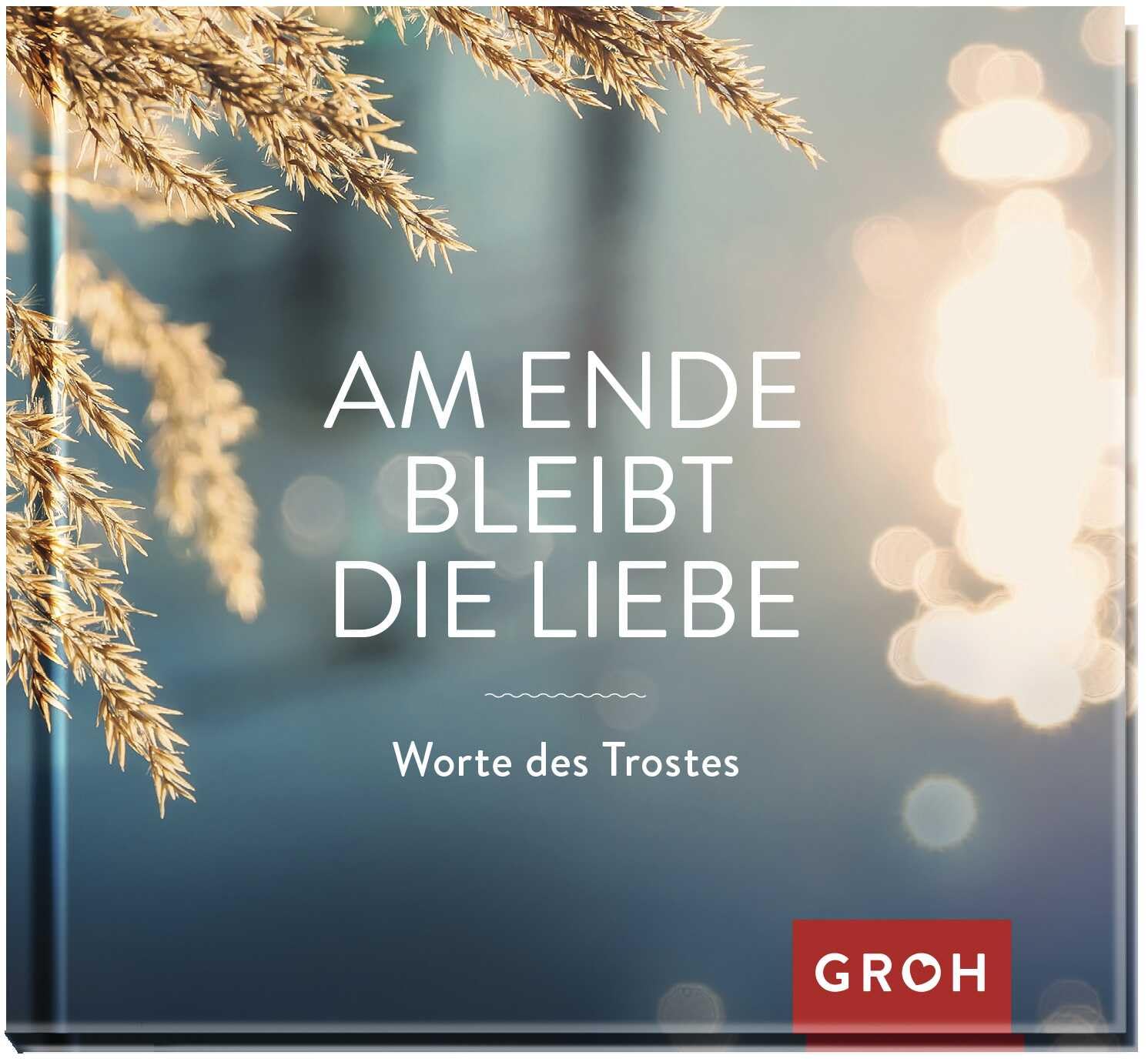 Am Ende bleibt die Liebe. Worte des Trostes Death & Mourning