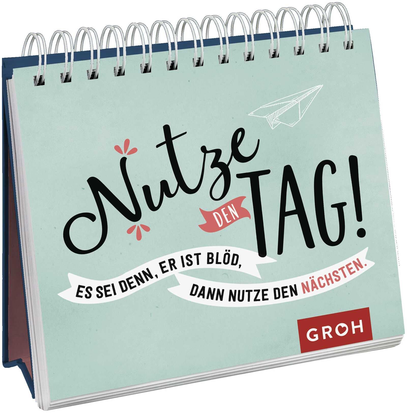 Nutze den Tag! Es sei denn, er ist blöd, dann nutze den nächsten Essays & Short Stories