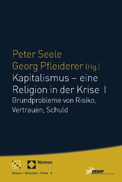 Kapitalismus - eine Religion in der Krise I: Grundprobleme von Risiko, Vertrauen, Schuld (Religion – Wirtschaft – Politik) Law