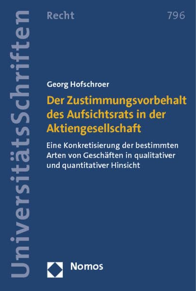Der Zustimmungsvorbehalt des Aufsichtsrats in der Aktiengesellschaft: Eine Konkretisierung der bestimmten Arten von Geschäften in qualitativer und ... Recht: Strafrecht in Deutschland und Europa) Law