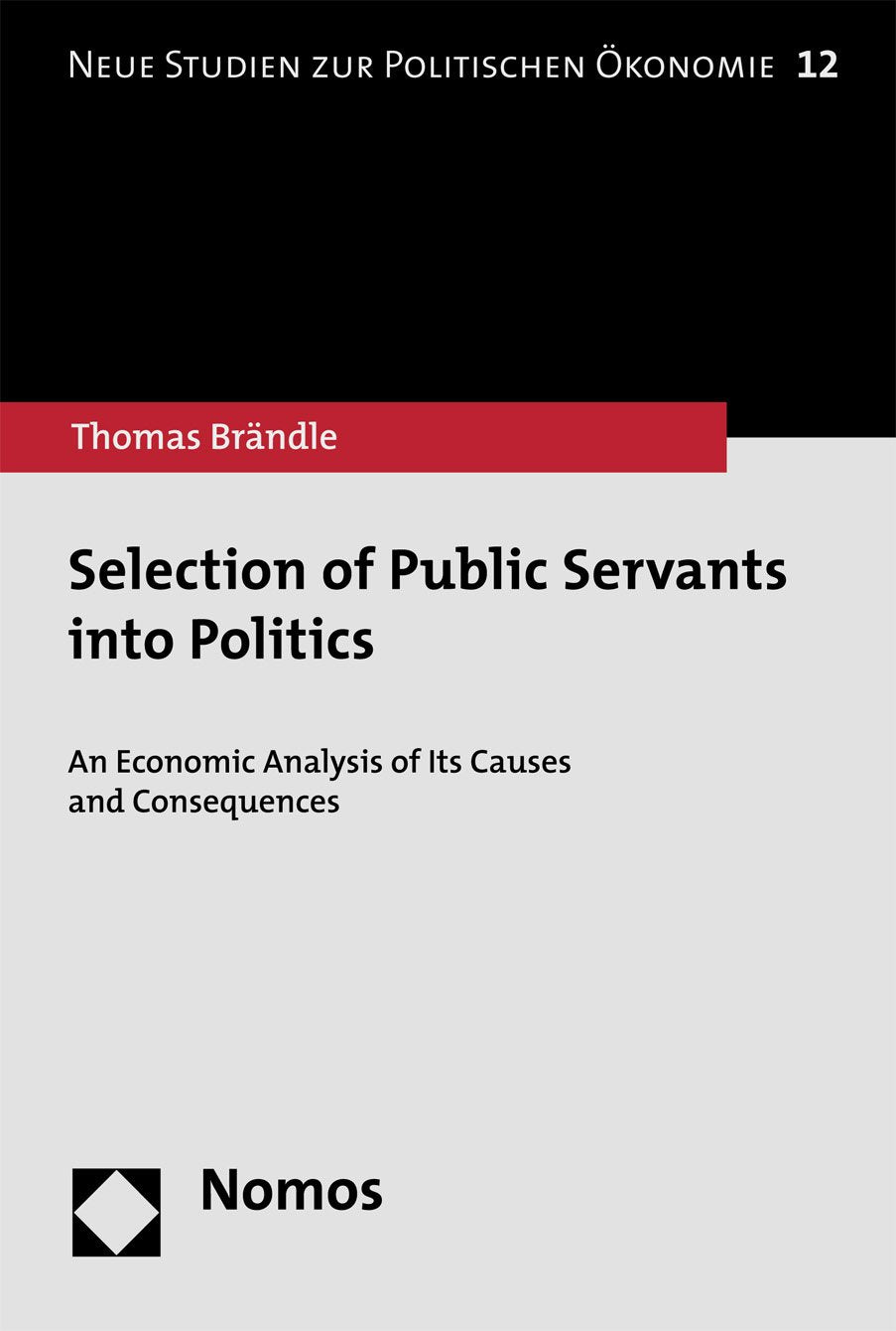 Selection of Public Servants into Politics: An Economic Analysis of Its Causes and Consequences (New Studies on Political Economy) book