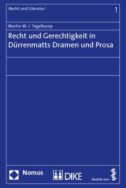 Recht und Gerechtigkeit in Dürrenmatts Dramen und Prosa (Recht und Literatur) Law