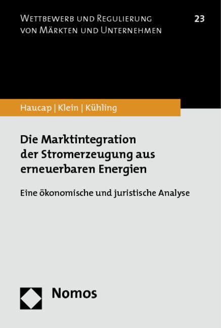 Die Marktintegration der Stromerzeugung aus erneuerbaren Energien: Eine ökonomische und juristische Analyse (Wettbewerb und Regulierung von Märkten und Unternehmen, Band 23) Law
