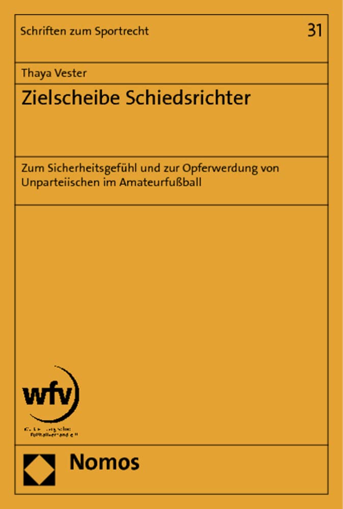 Zielscheibe Schiedsrichter: Zum Sicherheitsgefühl und zur Opferwerdung von Unparteiischen im Amateurfußball (Schriften zum Sportrecht, Band 31) Law