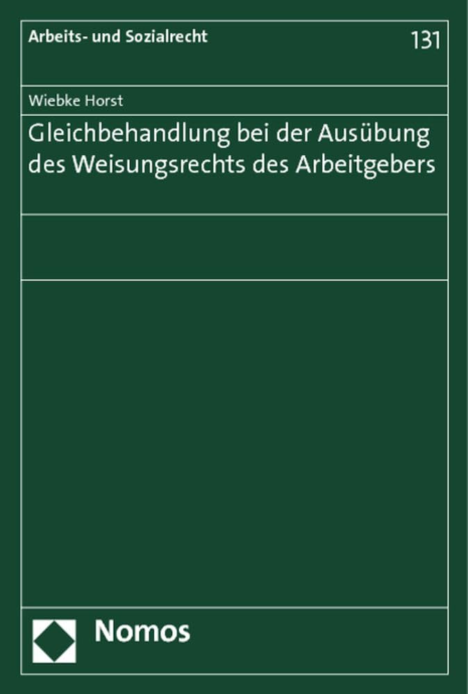 Gleichbehandlung bei der Ausübung des Weisungsrechts des Arbeitgebers (Arbeits- und Sozialrecht) Law