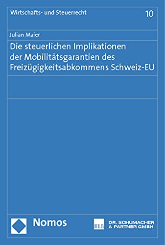 Die steuerlichen Implikationen der Mobilitätsgarantien des Freizügigkeitsabkommens Schweiz-EU (Wirtschafts- und Steuerrecht, Band 10) Law