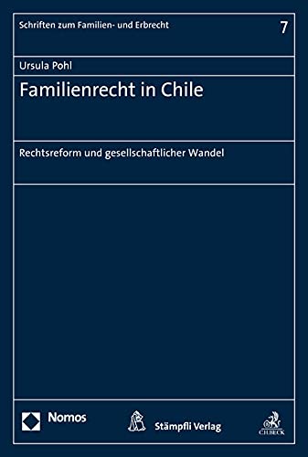 Familienrecht in Chile: Rechtsreform und gesellschaftlicher Wandel (Schriften zum Familien- und Erbrecht, Band 7) Law