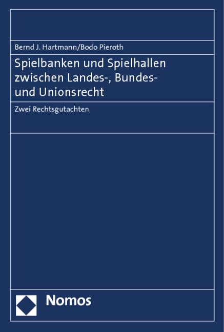 Spielbanken und Spielhallen zwischen Landes-, Bundes- und Unionsrecht: Zwei Rechtsgutachten Law