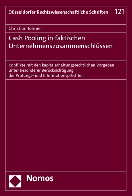 Cash Pooling in faktischen Unternehmenszusammenschlüssen: Konflikte mit den kapitalerhaltungsrechtlichen Vorgaben unter besonderer Berücksichtigung ... Rechtswissenschaftliche Schriften) Law