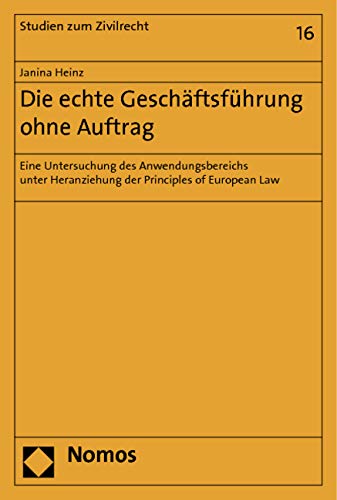 Die echte Geschäftsführung ohne Auftrag: Eine Untersuchung des Anwendungsbereichs unter Heranziehung der Principles of European Law (Studien zum Zivilrecht) Law