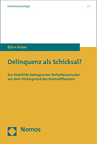 Delinquenz als Schicksal?: Zur Stabilität delinquenter Verhaltensmuster vor dem Hintergrund der Kontrolltheorien (Kriminalsoziologie, Band 1) Law