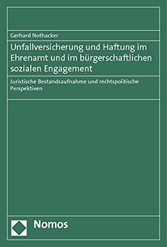 Unfallversicherung und Haftung im Ehrenamt und im bürgerschaftlichen sozialen Engagement: Juristische Bestandsaufnahme und rechtspolitische Perspektiven Law