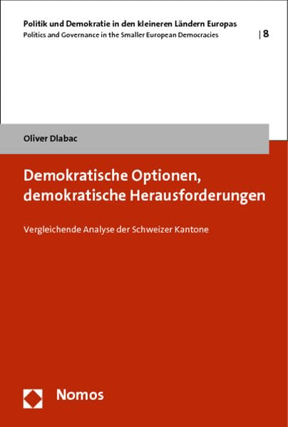 Demokratische Optionen, demokratische Herausforderungen: Vergleichende Analyse der Schweizer Kantone (Politik und Demokratie in den kleineren Ländern ... in the Smaller European Democracies) Law