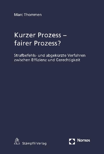 Kurzer Prozess - fairer Prozess?: Strafbefehls- und abgekürzte Verfahren zwischen Effizienz und Gerechtigkeit Law