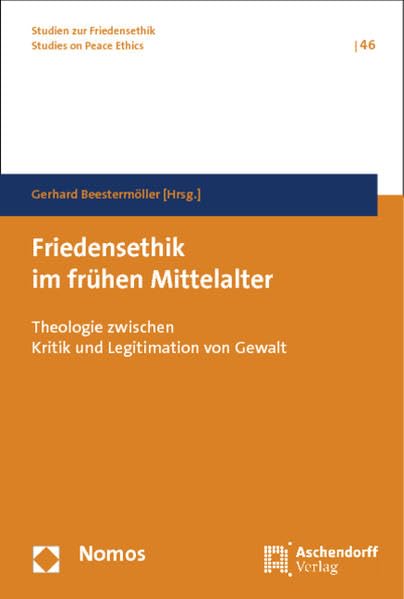 Friedensethik im frühen Mittelalter: Theologie zwischen Kritik und Legitimation von Gewalt (Studien zur Friedensethik) Law