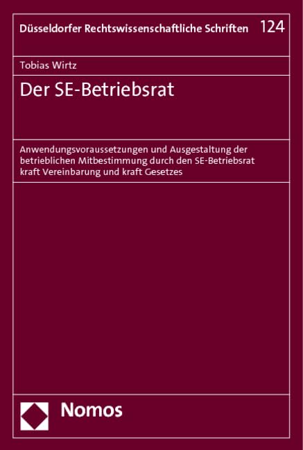 Der SE-Betriebsrat: Anwendungsvoraussetzungen und Ausgestaltung der betrieblichen Mitbestimmung durch den SE-Betriebsrat kraft Vereinbarung und kraft ... Rechtswissenschaftliche Schriften) Law