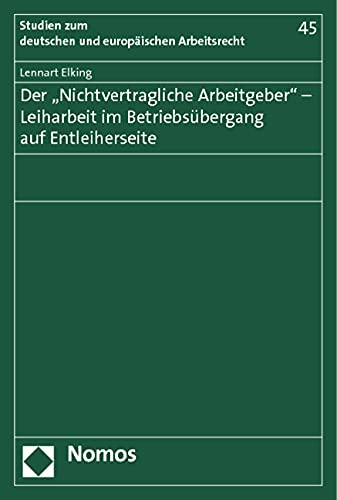 Der "Nichtvertragliche Arbeitgeber" - Leiharbeit im Betriebsübergang auf Entleiherseite Law